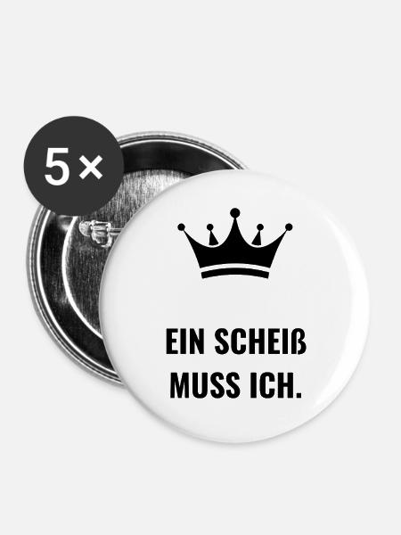 Ein Scheiß muss ich. - Buttons groß 56 mm (5er Pack) - Weiß