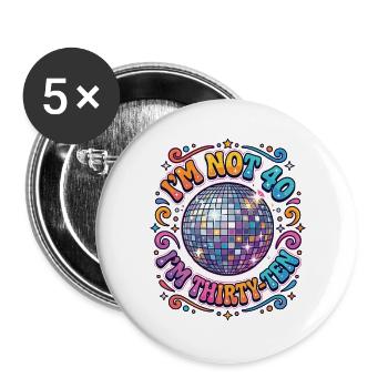 I'm not 40 Im 30 Ten Birthday - Buttons groß 56 mm (5er Pack) - Weiß - Vorne