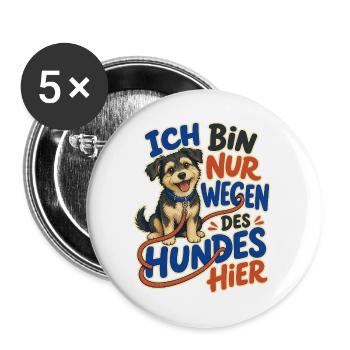 Ich Bin Nur Wegen Des Hundes Hier – für Hundefans - Buttons groß 56 mm (5er Pack) - Weiß - Vorne