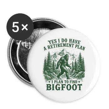 Yes I Do Have A Retirement Plan To Find Bigfoot - Buttons large 2.2''/56 mm (5-pack) - white - Front