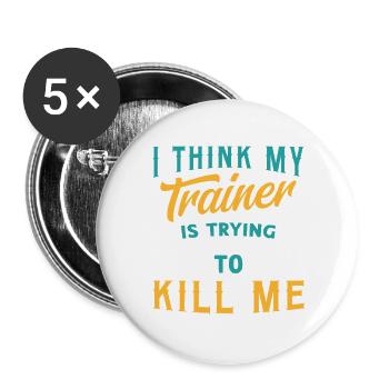 I Think My Trainer Is Trying To Kill Me Fitness - Buttons large 2.2''/56 mm (5-pack) - white - Front
