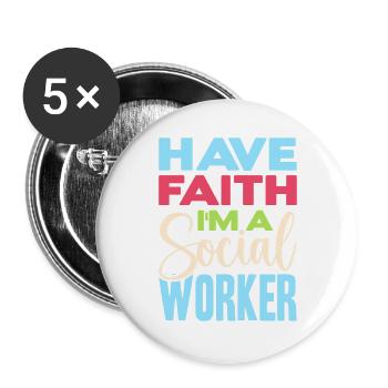 Social Worker Quote Have Faith I´m A Social Work - Buttons groß 56 mm (5er Pack) - Weiß - Vorne