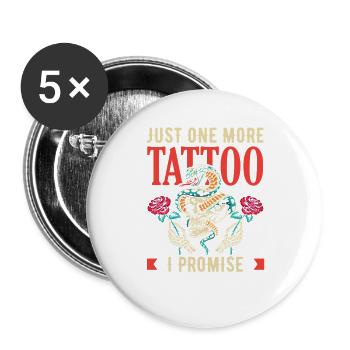Just One More Tattoo I Promise Lustig Tätowierer - Buttons groß 56 mm (5er Pack) - Weiß - Vorne