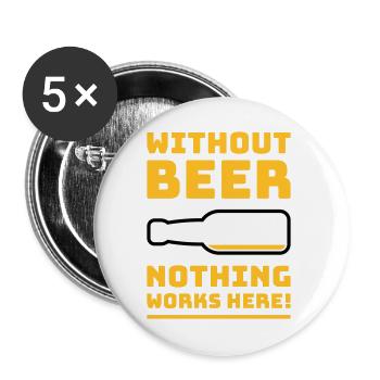 Ohne Bier funktioniert hier nichts! (Trinkt NEG 3C) - Buttons groß 56 mm (5er Pack) - Weiß - Vorne