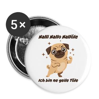 Hallo Hallöle: Geiler Mops - Buttons groß 56 mm (5er Pack) - Weiß - Vorne