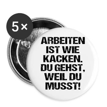 Arbeiten ist wie Kacken Lustiger Spruch - Buttons groß 56 mm (5er Pack) - Weiß - Vorne