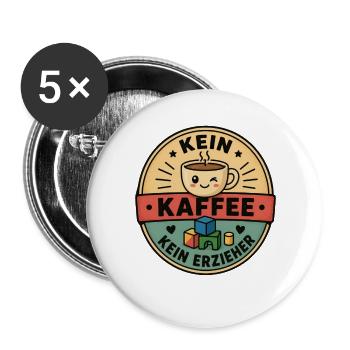 Erzieher Geschenk - Kein Kaffee Kein Erzieher - Buttons groß 56 mm (5er Pack) - Weiß - Vorne