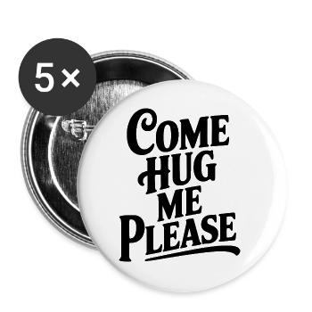 Komm, umarme mich bitte. - Buttons groß 56 mm (5er Pack) - Weiß - Vorne