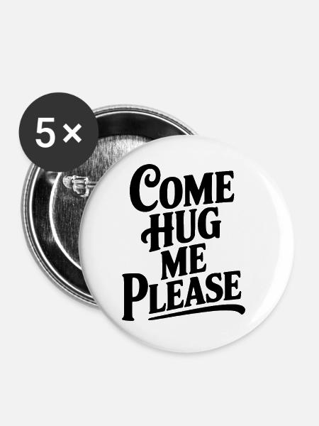 Komm, umarme mich bitte. - Buttons groß 56 mm (5er Pack) - Weiß