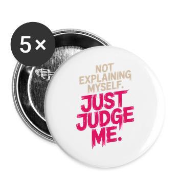 Not Explaining Myself Just Judge Me Rechtfertigung - Buttons groß 56 mm (5er Pack) - Weiß - Vorne
