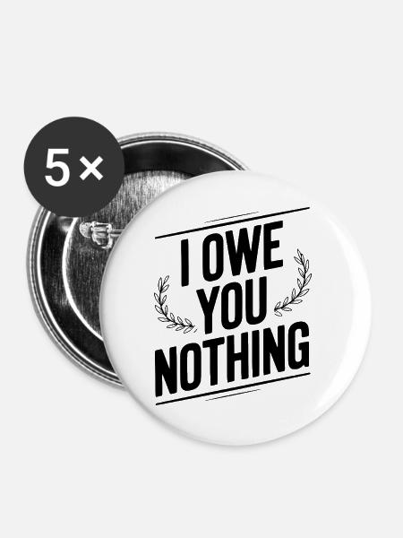 Ich schulde dir nichts - Buttons groß 56 mm (5er Pack) - Weiß