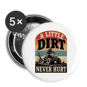  A Little Dirt Never Hurt ATV Quad Offroad Riding - Buttons groß 56 mm (5er Pack) - Weiß - Vorne