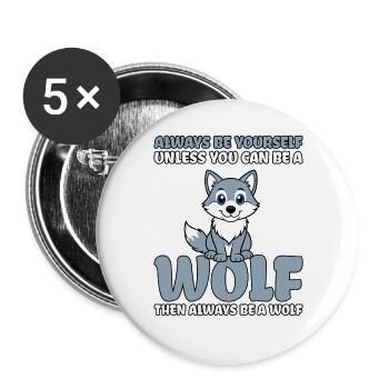 Always Be Yourself Unless You Can Be A Wolf - Buttons groß 56 mm (5er Pack) - Weiß - Vorne