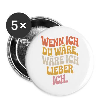Wenn Ich Du Wäre Wäre Ich Lieber Ich Frech Angeber - Buttons groß 56 mm (5er Pack) - Weiß - Vorne