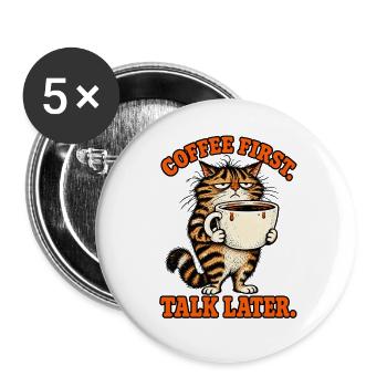 Erst Kaffee, später reden Katze - Buttons groß 56 mm (5er Pack) - Weiß - Vorne