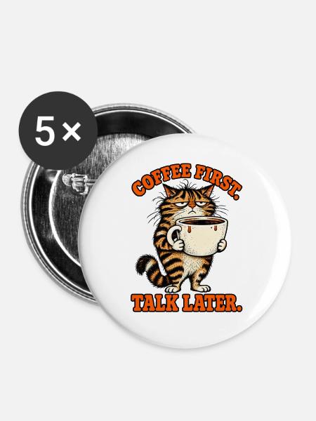 Erst Kaffee, später reden Katze - Buttons groß 56 mm (5er Pack) - Weiß