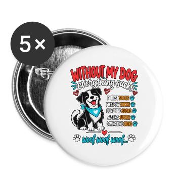 Hundeliebe Spruch: Ohne Hund geht nichts - Buttons groß 56 mm (5er Pack) - Weiß - Vorne