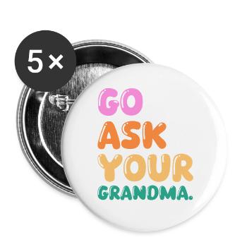 Go Ask Your Grandma Nana Mimi Gigi Grammy Grandmot - Buttons groß 56 mm (5er Pack) - Weiß - Vorne