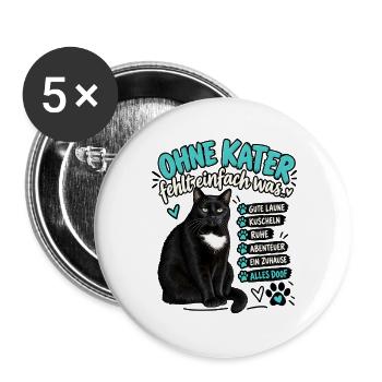 Ohne Kater fehlt was | Lustiger Katzen Spruch - Buttons groß 56 mm (5er Pack) - Weiß - Vorne