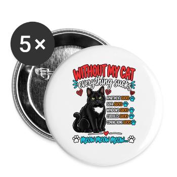 Ohne meine Katze ist alles, lustiger Katzenliebhaber - Buttons groß 56 mm (5er Pack) - Weiß - Vorne