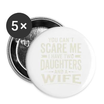You Can't Scare Me I Have Two Daughters and A Wife - Buttons groß 56 mm (5er Pack) - Weiß - Vorne