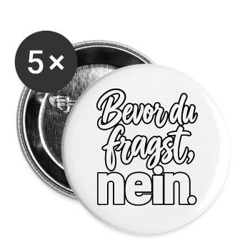 Bevor du fragst Nein Sprüche Lustig fun  - Buttons groß 56 mm (5er Pack) - Weiß - Vorne
