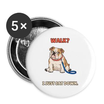 Spaziergang, ich habe mich gerade hingesetzt – fauler Bulldogge - Buttons groß 56 mm (5er Pack) - Weiß - Vorne