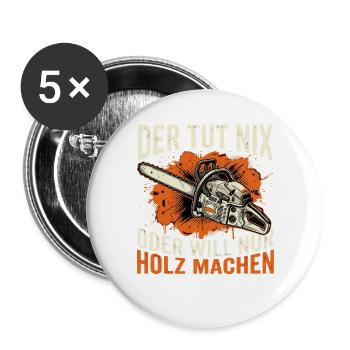Der Tut Nix Der Will Nur Holz Machen - Buttons groß 56 mm (5er Pack) - Weiß - Vorne