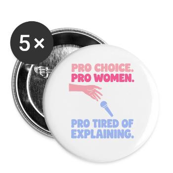 Pro Choice Pro Women Pro Tired Of Explaining - Buttons groß 56 mm (5er Pack) - Weiß - Vorne