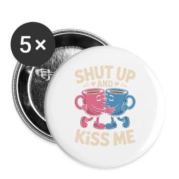 Shut Up And Kiss Me Küss Mich Einfach Valentinstag - Buttons groß 56 mm (5er Pack) - Weiß - Vorne