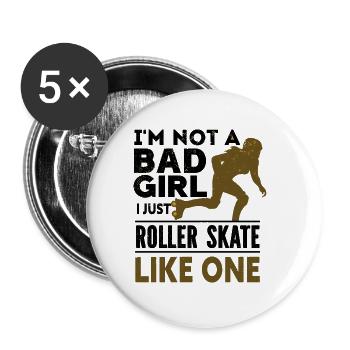 I m Not A Bad Girl - I Just Roller Skate Like One - Buttons large 2.2''/56 mm (5-pack) - white - Front