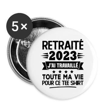 Retraité 2023 j'ai travaillé toute ma vie pour ce - Lot de 5 grands badges (56 mm) - blanc - Devant