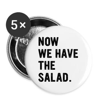 Now We Have The Salad lustige englisch Sprüche - Buttons groß 56 mm (5er Pack) - Weiß - Vorne