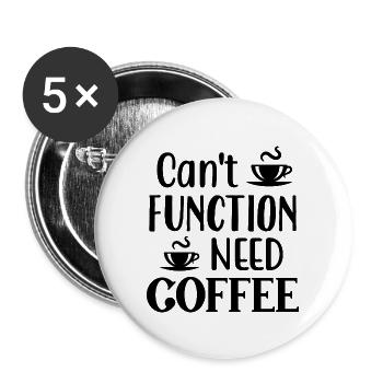 Can't Function Need Coffee, Funny Coffee Quote - Buttons large 2.2''/56 mm (5-pack) - white - Front