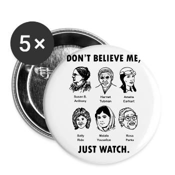 Don't Believe Me Just Watch T Shirt Feminist Graph - Buttons groß 56 mm (5er Pack) - Weiß - Vorne