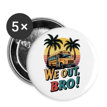 Wir sind raus Bruder, letzter Schultag Lehrer - Buttons groß 56 mm (5er Pack) - Weiß - Vorne