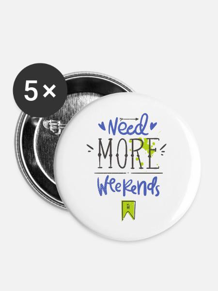 Need more weekends-Text - Buttons groß 56 mm (5er Pack) - Weiß