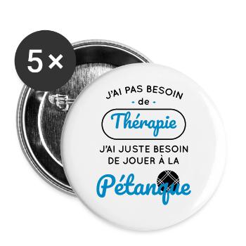 Pétanque - Pas besoin de thérapie besoin pétanque - Lot de 5 grands badges (56 mm) - blanc - Devant
