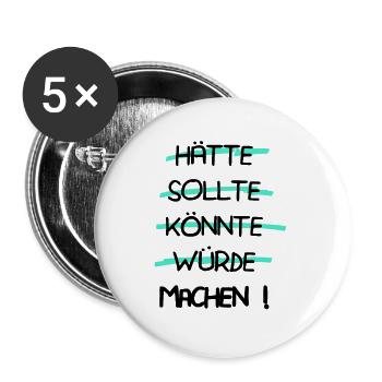 Motivation - Hätte Sollte Könnte Würde MACHEN ! - Buttons groß 56 mm (5er Pack) - Weiß - Vorne