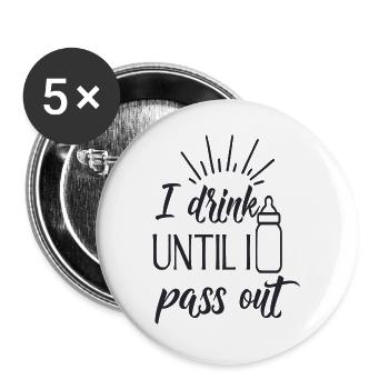 Ich trinke, bis ich ausgehe - Buttons groß 56 mm (5er Pack) - Weiß - Vorne