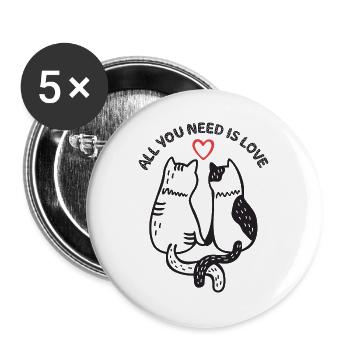 Katzen - Alles, was du brauchst, ist Liebe - Buttons groß 56 mm (5er Pack) - Weiß - Vorne