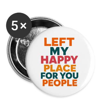 Left My Happy Place for You People - Buttons large 2.2''/56 mm (5-pack) - white - Front