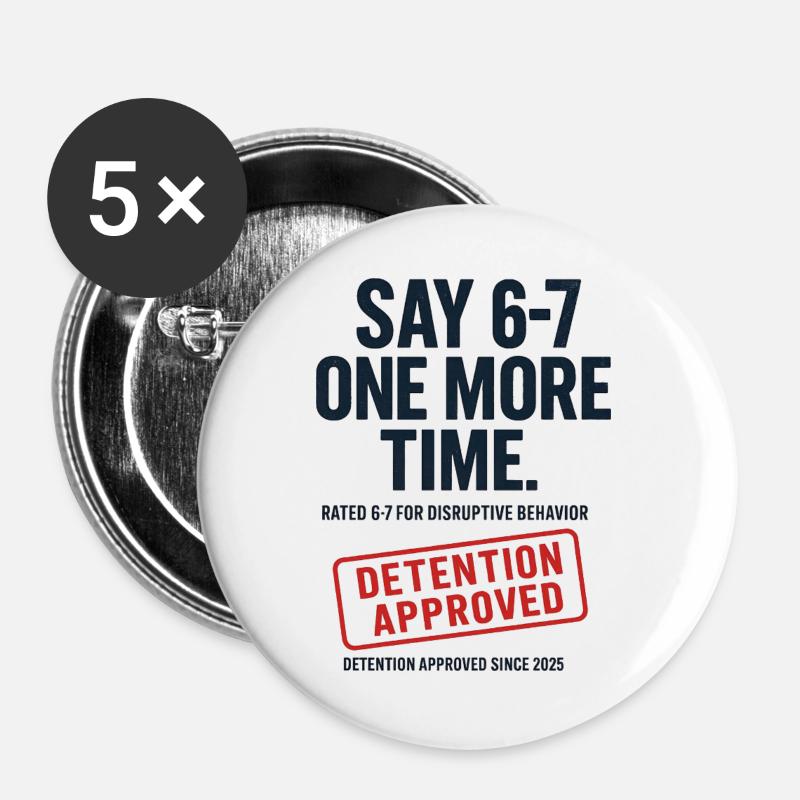 Say 6-7 One More Time Funny Six Seven Detention - Buttons large 2.2''/56 mm (5-pack) - white