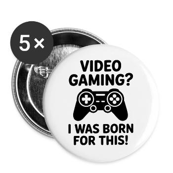 Video Gaming. Dafür bin ich geboren E-Sport Spruch - Buttons groß 56 mm (5er Pack) - Weiß - Vorne