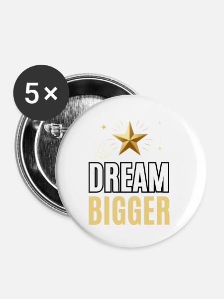 Träume größere inspirierende Motivation - Buttons groß 56 mm (5er Pack) - Weiß