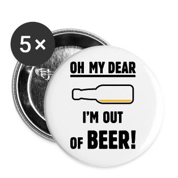 Oh My Dear – I’m Out Of Beer! (Ale Lager / POS 2C) - Buttons large 2.2''/56 mm (5-pack) - white - Front