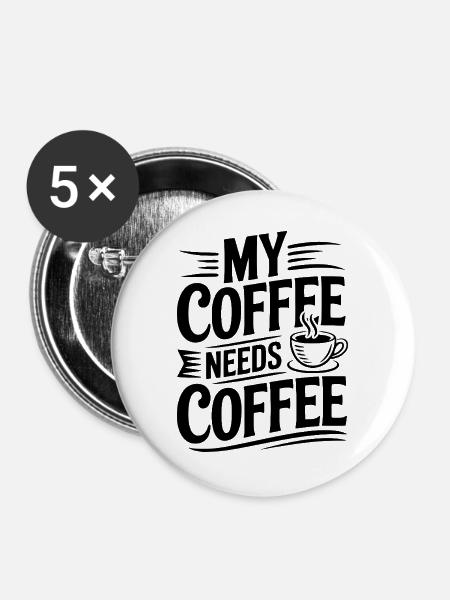 Mein Kaffee braucht Kaffee - Buttons groß 56 mm (5er Pack) - Weiß