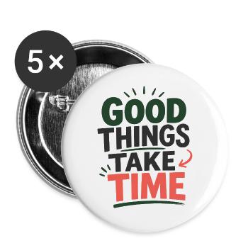 Good Things Take Time Spruch Statement T-Shirt - Buttons groß 56 mm (5er Pack) - Weiß - Vorne