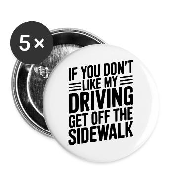 Wenn dir mein Fahrverhalten nicht gefällt, geh vom Gehweg runter - Buttons groß 56 mm (5er Pack) - Weiß - Vorne