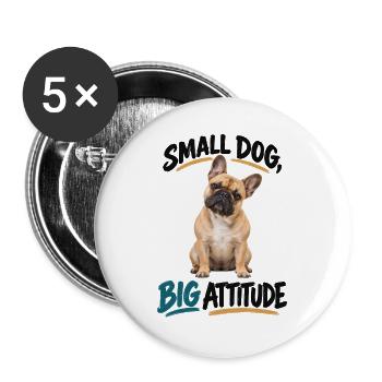 Small Dog Big Attitude Französische Bulldogge - Buttons groß 56 mm (5er Pack) - Weiß - Vorne